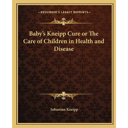 Baby's Kneipp Cure or The Care of Children in Health and Disease - Paperback
