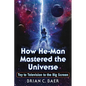 How He-Man Mastered the Universe: Toy to Television to the Big Screen - Paperback