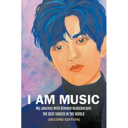 I Am Music: My Journey With Dimash Kudaibergen: THE BEST SINGER IN THE WORLD (Second Edition) - Paperback