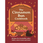 The Cinnamon Bun Cookbook: Recipes for Irresistible Cakes, Bakes, Sweet Treats and More - Hardcover