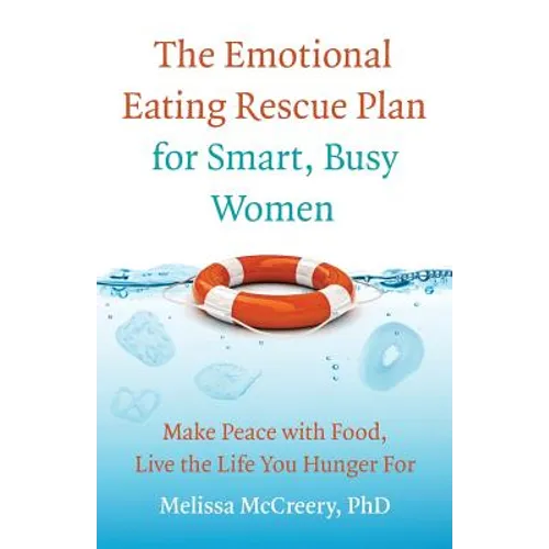 The Emotional Eating Rescue Plan for Smart, Busy Women: Make Peace with Food, Live the Life You Hunger for - Paperback