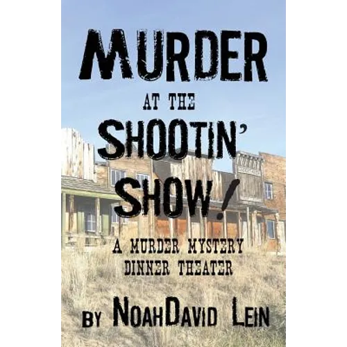 Murder at the Shootin' Show!: A Murder Mystery Dinner Theater - Paperback