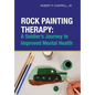 Rock Painting Therapy: A Soldier's Journey to Improved Mental Health - Hardcover