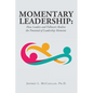 Momentary Leadership: How Leaders and Followers Realize the Potential of Leadership Moments - Paperback