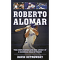 Roberto Alomar: The Complicated Life and Legacy of a Baseball Hall of Famer - Hardcover