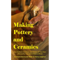 Making Pottery and Ceramics: How to Make Ceramics and Pottery of Your Own with Quality Clay and a Potter's Wheel, an Illustrated Guide Book (Hardcover - Hardcover