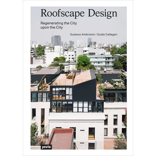 Roofscape Design: Regenerating the City Upon the City - Paperback