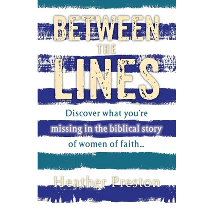 Between The Lines: Discover what you're missing in the biblical story of women of faith... - Paperback