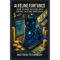 AI Feline Fortunes: How to Make Millions with Virtual Cats and Viral Beats - Paperback