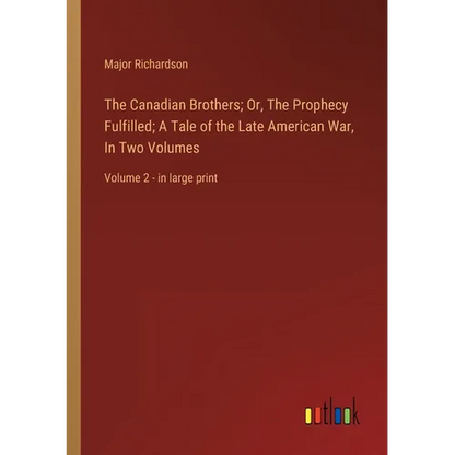 The Canadian Brothers; Or, The Prophecy Fulfilled; A Tale of the Late American War, In Two Volumes: Volume 2 - in large print - Paperback