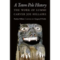 A Totem Pole History: The Work of Lummi Carver Joe Hillaire - Hardcover