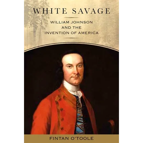 White Savage: William Johnson and the Invention of America - Paperback