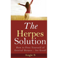 The Herpes Solution: How to Free Yourself of Genital Herpes... for Good! - Paperback