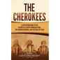 The Cherokees: A Captivating Guide to the History of a Native American Tribe, the Cherokee Removal, and the Trail of Tears - Hardcover
