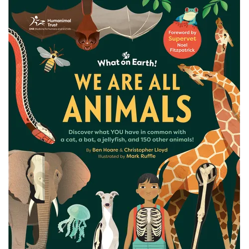 We Are All Animals: Discover What You Have in Common with a Cat, a Bat, a Jellyfish and 150 Other Animals! - Hardcover