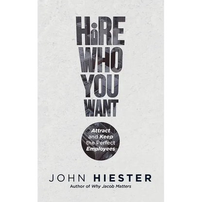 Hire Who You Want: Attract and Keep the Perfect Employees - Paperback