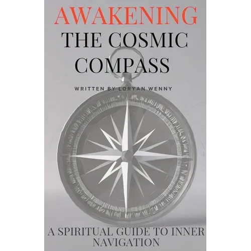 Awakening the Cosmic Compass: A Spiritual Guide to Inner Navigation - Paperback