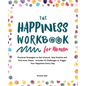 The Happiness Workbook for Women: Practical Strategies to Get Unstuck, Stay Positive and Find Inner Peace - Includes 15 Challenges to Trigger Your Hap - Paperback