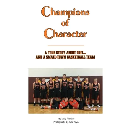 Champions of Character, A True Story About Grit...and a Small Town Basketball Team - Hardcover