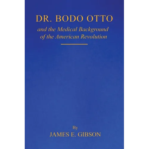 Dr. Bodo Otto and The Medical Background of the American Revolution - Paperback