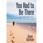 You Had to Be There: A Memoir - Hardcover