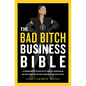 The Bad Bitch Business Bible: 10 Commandments to Break Free of Good Girl Brainwashing and Take Charge of Your Body, Boundaries, and Bank Account - Hardcover