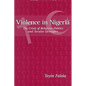 Violence in Nigeria: The Crisis of Religious Politics and Secular Ideologies - Paperback