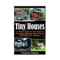 Tiny Houses: A Complete Step-By-Step Guide to Designing, Building and Living In A Tiny House On A Budget - Paperback