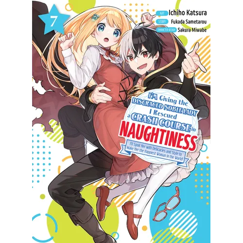 I'm Giving the Disgraced Noble Lady I Rescued a Crash Course in Naughtiness 7 - Paperback