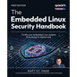 The Embedded Linux Security Handbook: Fortify your embedded Linux systems from design to deployment - Paperback