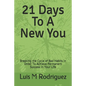 21 Days To A New You: Breaking the Cycle of Bad Habits In Order To Achieve Permanent Success in Your Life - Paperback