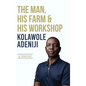 The man, his farm & his workshop: A memoir - Hardcover