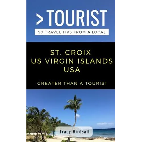 Greater Than a Tourist-St. Croix Us Virgin Islands USA: 50 Travel Tips from a Local - Paperback