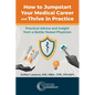 How to Jumpstart Your Medical Career and Thrive in Practice: Practical Advice and Insight from a Battle-Tested Physician - Paperback