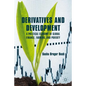 Derivatives and Development: A Political Economy of Global Finance, Farming, and Poverty - Hardcover