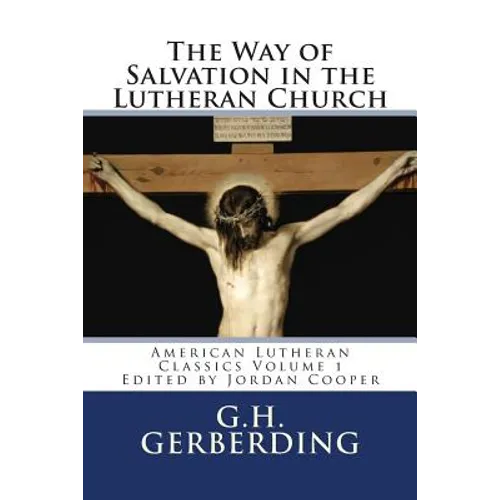 The Way of Salvation in the Lutheran Church: By G.H. Gerberding - Paperback