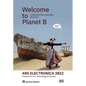 Ars Electronica 2022: Festival of Art, Technology & Society: Welcome to Planet B. a Different Life Is Possible! But How? - Paperback