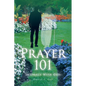 Prayer 101: Intimacy With God - Paperback