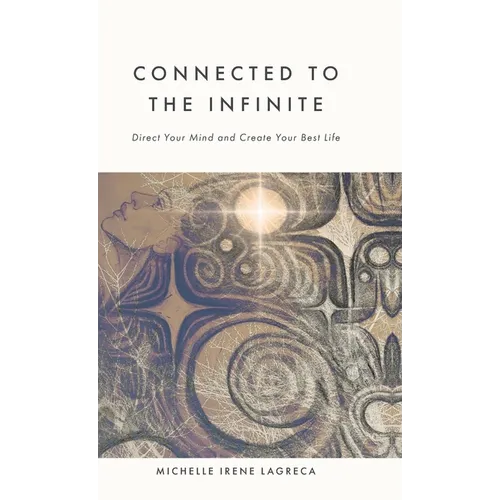 Connected to The Infinite: Direct Your Mind and Create Your Best Life - Hardcover