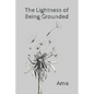 The Lightness of Being Grounded - Paperback