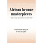 African bronze masterpieces: Images, concepts, representations, and symbols reified - Paperback