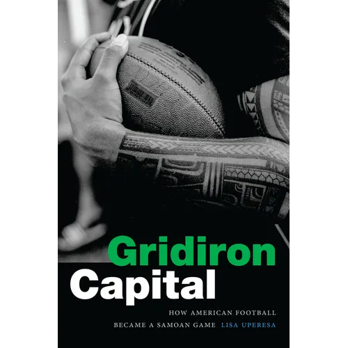 Gridiron Capital: How American Football Became a Samoan Game - Hardcover