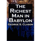 The Richest Man in Babylon: George S. Clason's Bestselling Guide to Financial Success: Saving Money and Putting It to Work for You - Paperback
