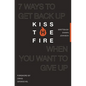 Kiss the Fire: 7 Ways to Get Back Up When You Want to Give Up - Paperback