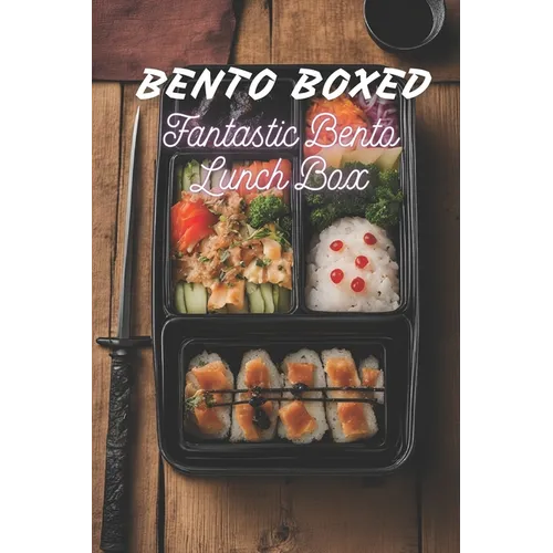 Bento Boxed: Fantastic Bento Lunch Box - Anime, Manga, Myths, Legends, Superheroes Themed Cookbook Featuring 70 Incredible Bento Recipes for Geeks, Ot - Paperback