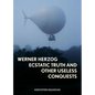 Werner Herzog: Ecstatic Truth and Other Useless Conquests - Hardcover