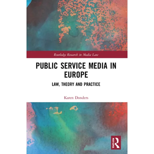 Public Service Media in Europe: Law, Theory and Practice - Paperback