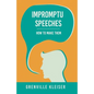 Impromptu Speeches - How to Make Them - Paperback
