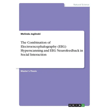 The Combination of Electroencephalography (EEG) Hyperscanning and EEG Neurofeedback in Social Interaction - Paperback