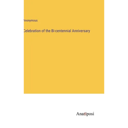 Celebration of the Bi-centennial Anniversary - Hardcover